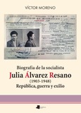 Biografía de la socialista Julia Álvarez Resano (1903-1948) Portada de: Biografía de la socialista Julia Álvarez Resano (1903-1948)