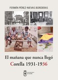 El mañana que nunca llegó. Corella 1931-1936 Portada de: El mañana que nunca llegó. Corella 1931-1936